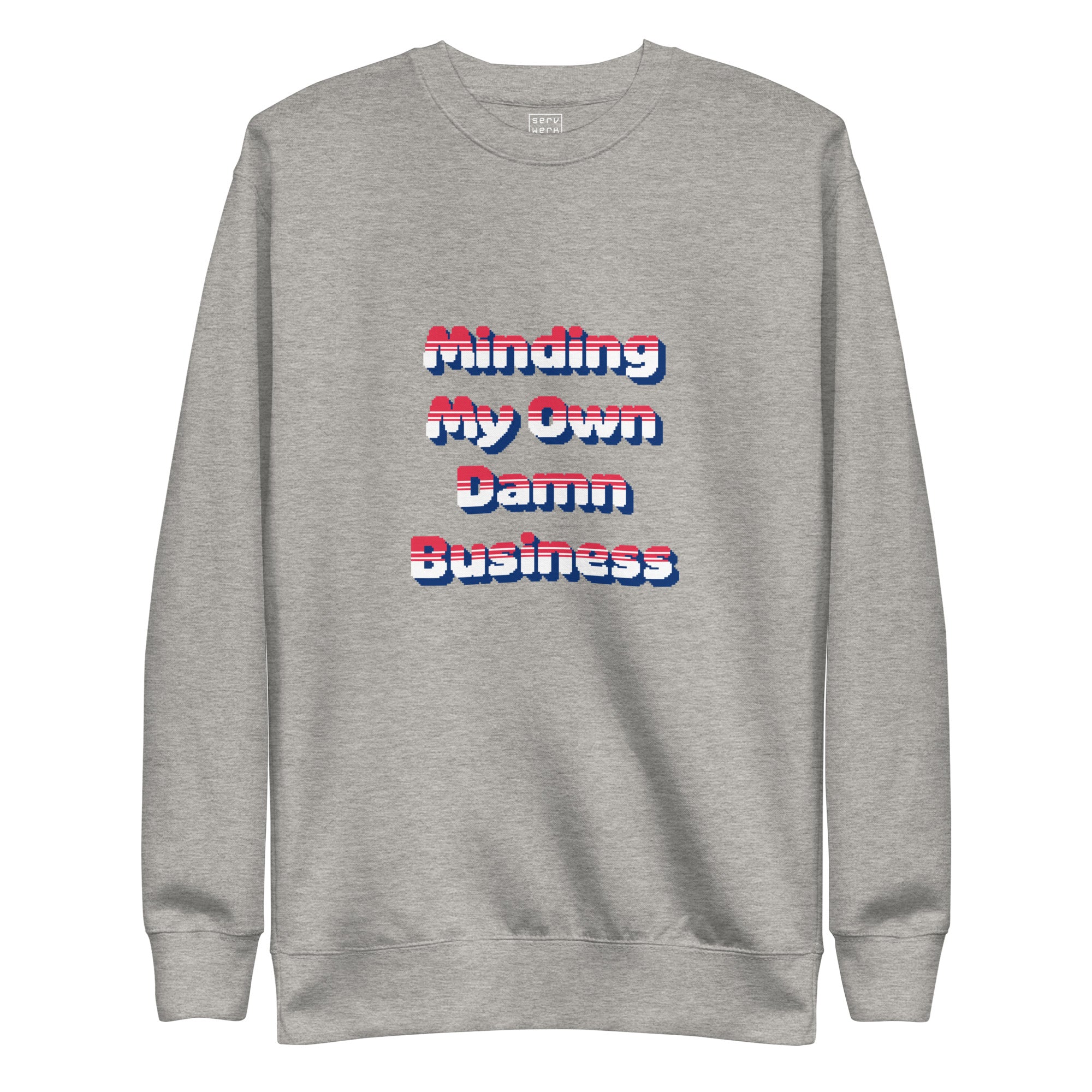 Minding My Own Damn Business Premium Sweatshirt